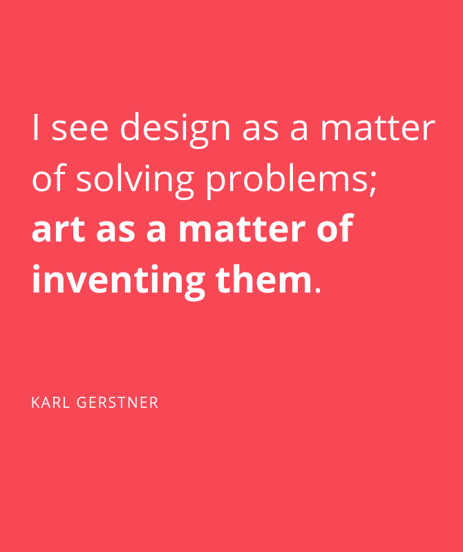 I see design as a matter of solving problems